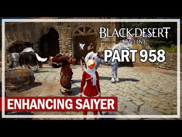 Black Desert Online - Let's Play Part 958 - Enhancing Saiyer