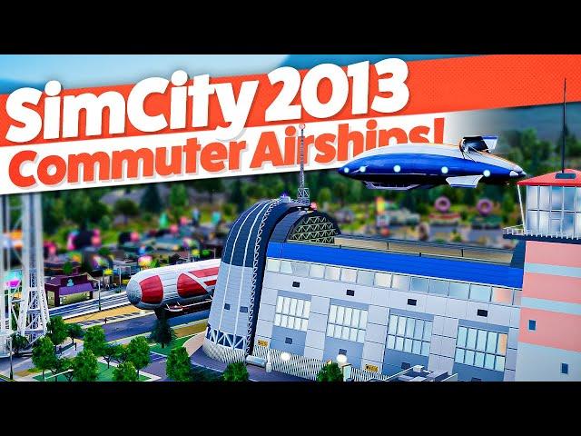Using AIRSHIPS to Commute to Futuristic Towers! — SimCity 2013 (#6)