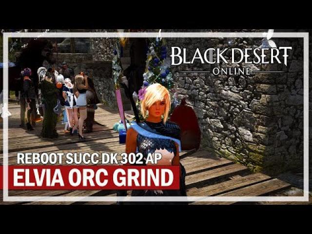 Black Desert Online -  302 AP Succession Dark Knight Reboot - Elvia Orc Grind