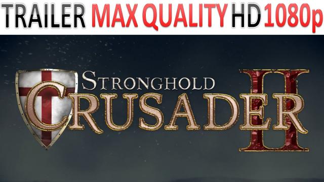 Stronghold Crusader II - Trailer - Pre-order - Max Quality HD - 1080p