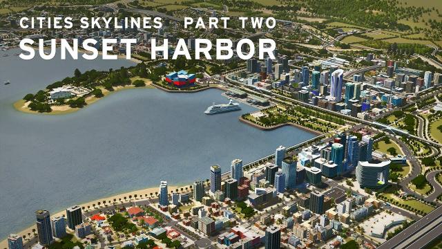 Cities Skylines: Sunset Harbor - PART TWO -