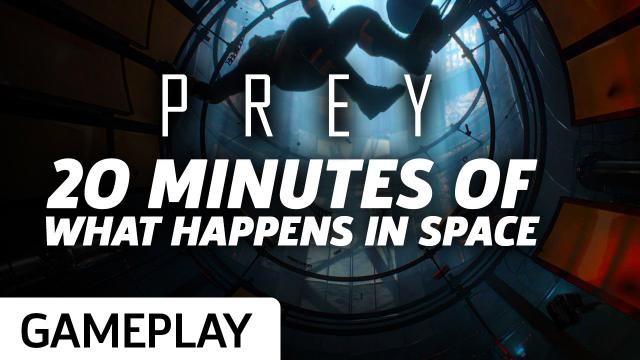 Prey - 20 Minutes Of What Happens In Space Gameplay