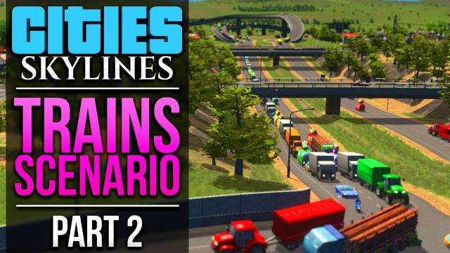 Cities:Skylines Trains Scenario | PART 2 | SINKING THE HIGHWAY