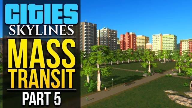 Cities: Skylines Mass Transit | PART 5 | SHEFFIELD PARK