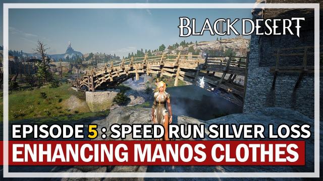 Speed Run Silver Loss - Enhancing Manos Clothes | Episode 5 | Black Desert