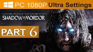 Middle Earth Shadow of Mordor Walkthrough Part 6 [1080p HD PC ULTRA Settings] - No Commentary