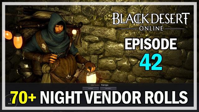 70+ Night Vendor Rolls Episode 42 Blackstones - Black Desert Online