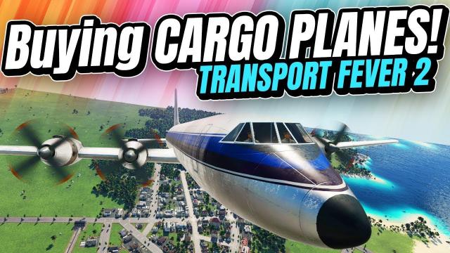 Setting Up CARGO PLANES! | Transport Fever 2 (Part 9)