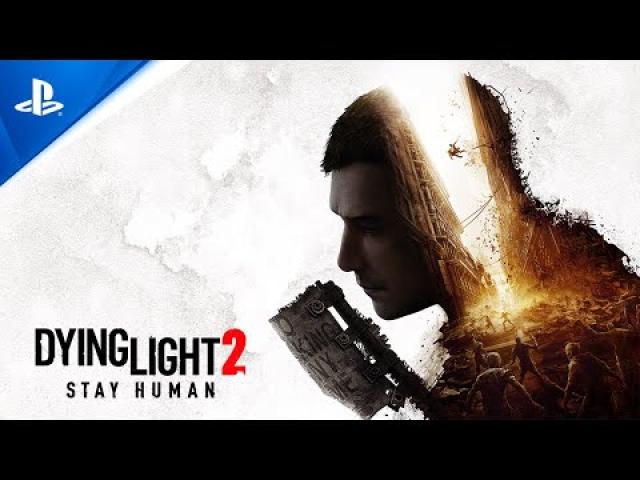 Dying Light 2 Stay Human - Official Gameplay Trailer | PS4