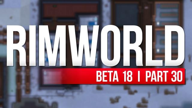 RimWorld: Beta 18 | PART 30 | BEAST FROM THE EAST