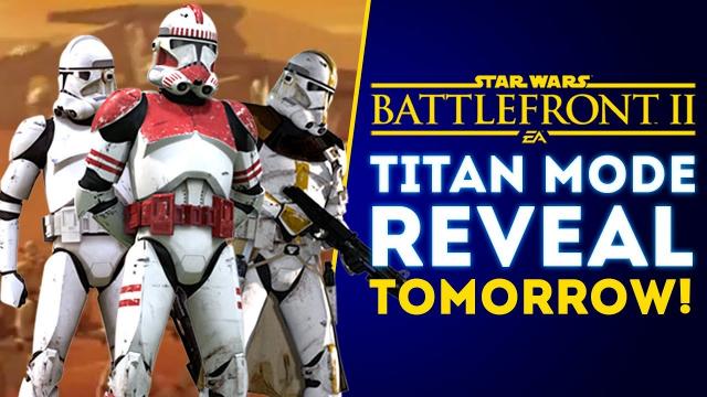 NEW TITAN MODE FULL REVEAL TOMORROW! - Star Wars Battlefront 2 Update