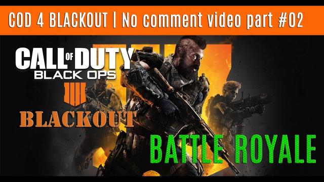 COD Black Ops 4 BLACKOUT Battle Royale |  No comment video part #02