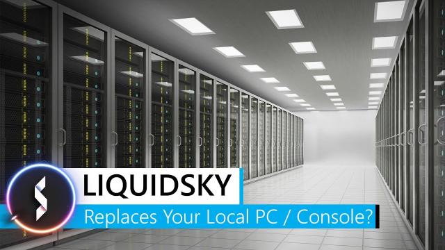 LiquidSky Replaces Your Local PC / Console?