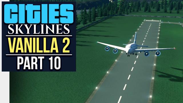 BUILDING NERDCASTLE AIRPORT // Cities: Skylines | Vanilla Lets Play 2 - Part 10