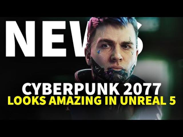 Cyberpunk 2077 Footage in Unreal 5 Released & Its Impressive | GameSpot News