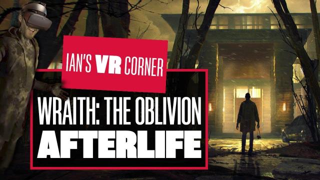 Wraith: The Oblivion - Afterlife Gameplay Is So Disappointing It's Scary - Ian's VR Corner