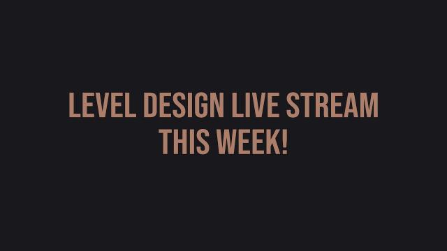 Announcement: Level Design Dev Stream this week!