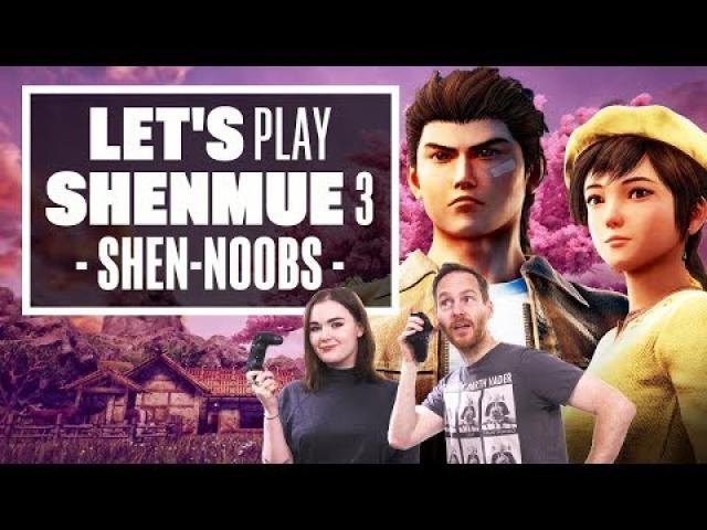 Let's Play Shenmue 3 - SHEN-NOOBS!
