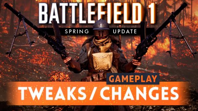 ► GAMEPLAY TWEAKS & CHANGES! - Battlefield 1 Spring Update