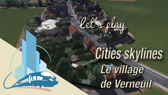 [FR] Let's play Cities Skylines Saint-Martin en Leu : Le village de Verneuil (EP4)
