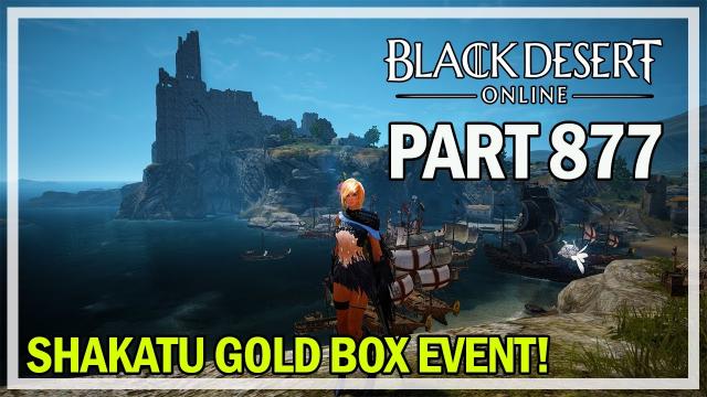 Black Desert Online - Let's Play Part 877 - Shakatu Gold Box Event Quest!