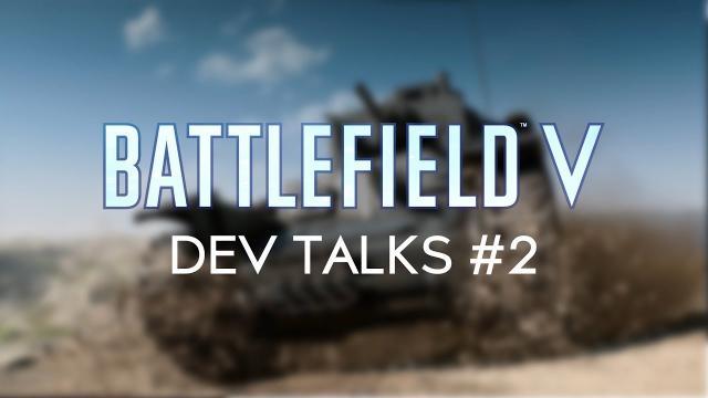 Battlefield V Dev Talks: Open Beta Feedback - Attrition, Visibility, Vehicles and more