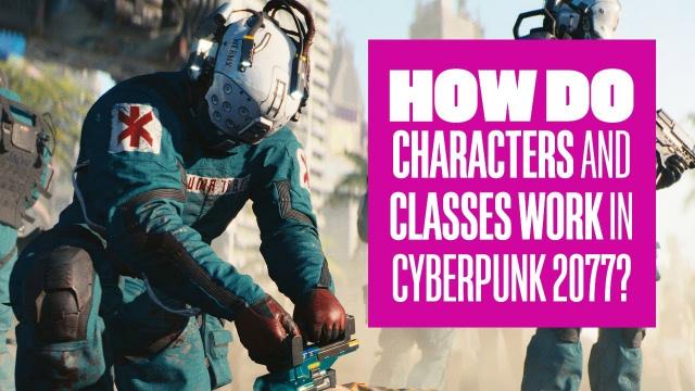 How do characters and classes work in Cyberpunk 2077?