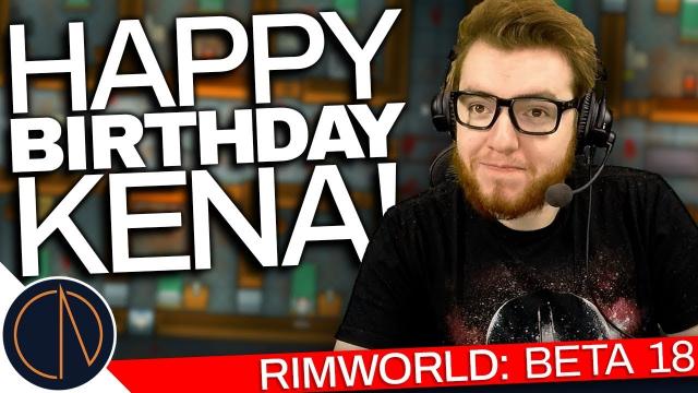 RimWorld: Beta 18 | HAPPY BIRTHDAY KENA! (#34)