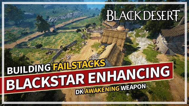 Enhancing Blackstar Weapon & Building Failstacks - Part 1 | Black Desert