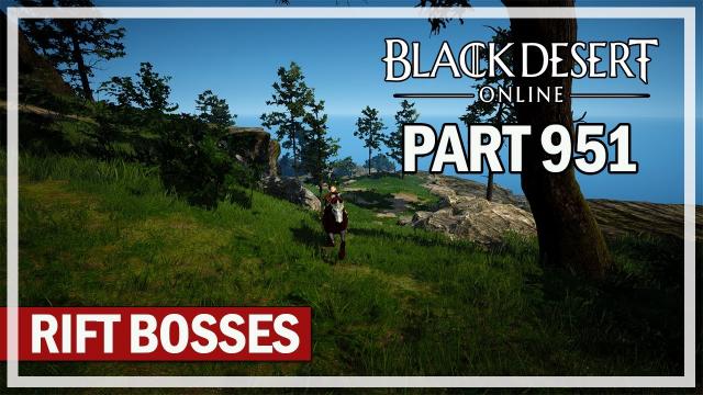 Black Desert Online - Let's Play Part 951 - Rift Bosses
