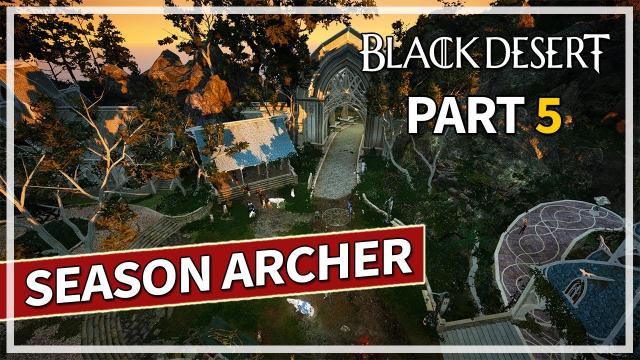 Returning to Season Archer - Episode 5 | Black Desert