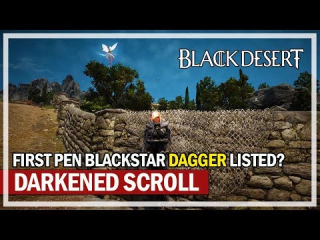DARKENED SCROLL & FIRST PEN BLACKSTAR DAGGER LISTED? | Black Desert