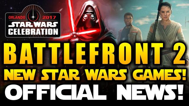 Star Wars Battlefront 2 (2017) - OFFICIAL NEWS!!  New Star Wars Games Coming to Celebration 2017 !