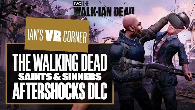 The Walking Dead: Saints & Sinners Aftershocks Gameplay Delivers Top Notch Yelps! - Ian's VR Corner