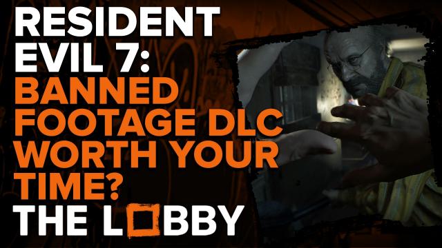 Is Resident Evil 7's Banned Footage DLC Worth Your Time? - The Lobby