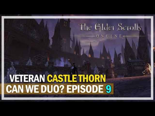 Can We Duo? Veteran Castle Thorn - Episode 9 | The Elder Scrolls Online