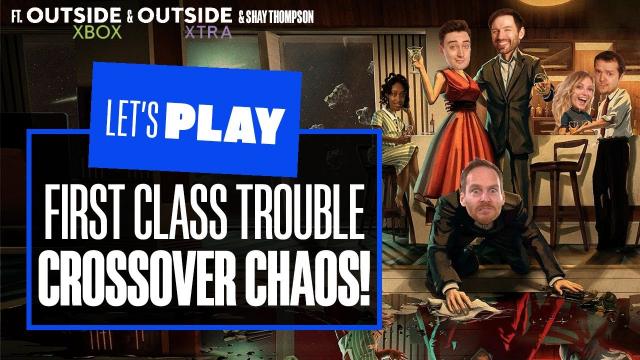 Let's Play First Class Trouble - ALL ABOARD THE CROSSOVER EXPRESS! ft. OutsideXbox and OutsideXtra!