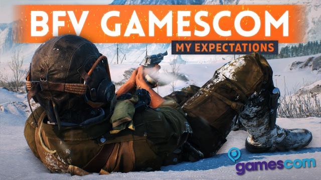 BATTLEFIELD 5 AT GAMESCOM: 7 Things I Want To See ! (Gameplay, New Map, Finished Features & MORE!)