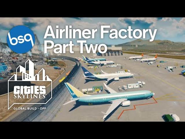 Cities Skylines Global Build-Off - Airliner Factory | Part 2