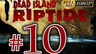 Dead Island Riptide - Walkthrough Part 10 [1080p HD] - No Commentary
