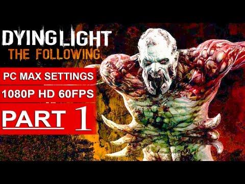 Dying Light The Following Gameplay Walkthrough Part 1 [1080p HD 60FPS PC] - No Commentary