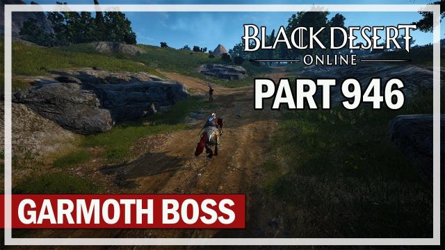 Black Desert Online - Let's Play Part 946 - Garmoth Boss