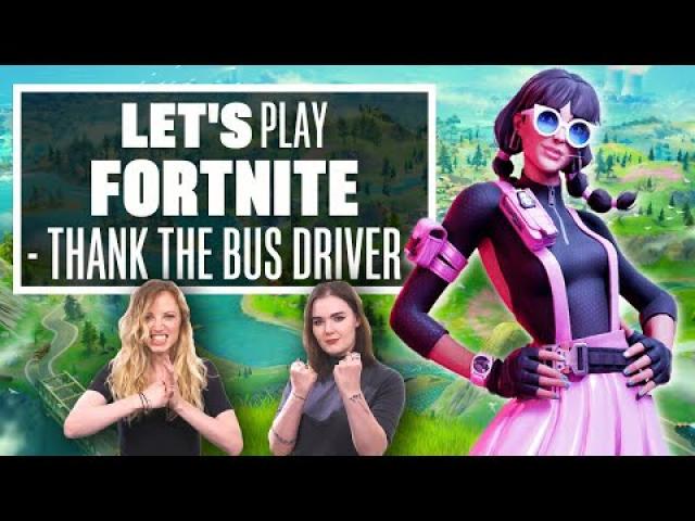 Let's Play Fortnite - TIME TO THANK THE BUS DRIVER