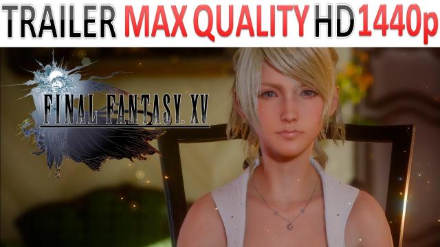 Final Fantasy XV - Trailer - TGS 2014 - Max Quality HD - 1440p - (PS4, XOne)