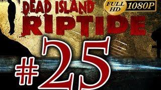 Dead Island Riptide - Walkthrough Part 25 [1080p HD] - No Commentary