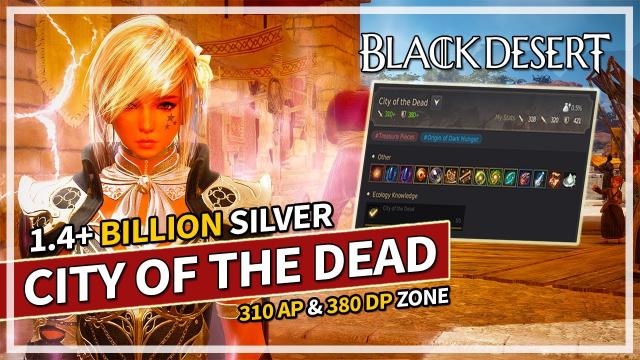 1.4+ BILLION Silver at City of the Dead - (310 AP Zone) | Black Desert