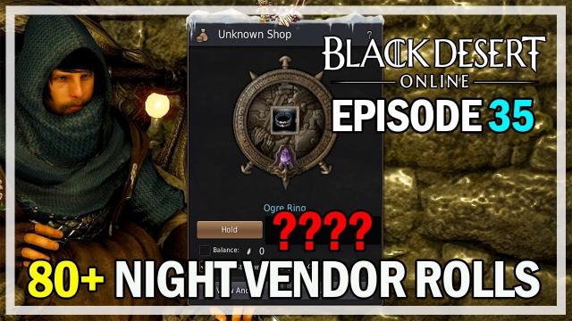 80+ Night Vendor Rolls Episode 35 Ogre Ring - Black Desert Online