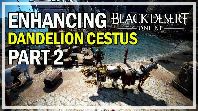 Black Desert Online - Enhancing Dandelion Cestus - Episode 2