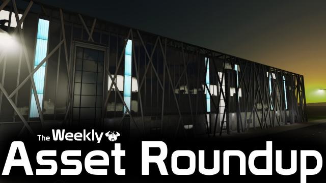 Cities: Skylines - The Weekly Asset Roundup *Catch up edition*