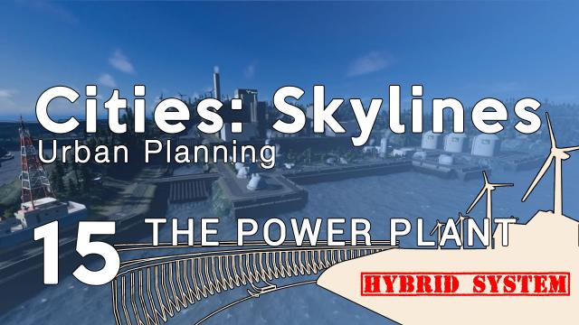 Cities Skylines Urban Planning: Episode 15 - The Hybrid Power Plant